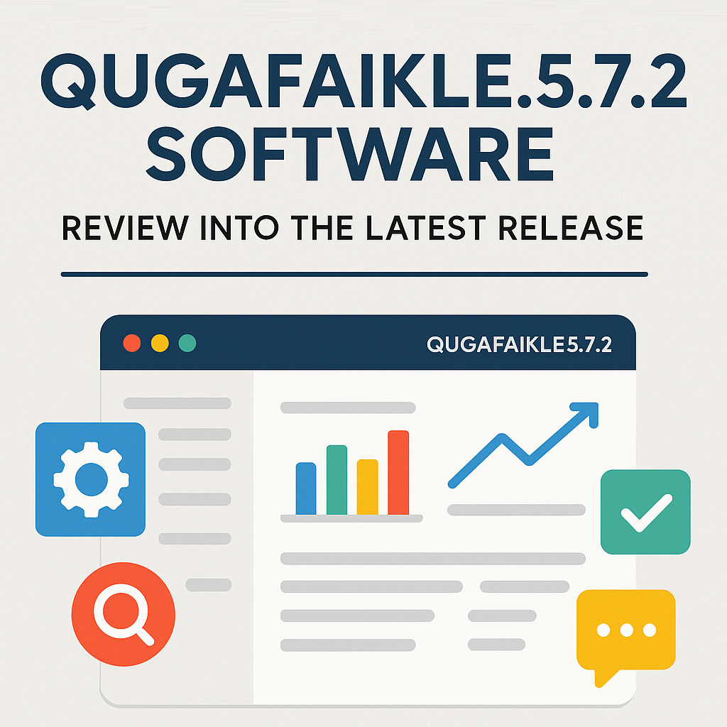 What is Qugafaikle5.7.2 Software: Review into the Latest Release